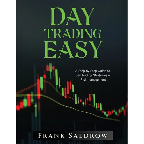 Day Trading Easy a: A Step-by-Step Guide to Day Trading Strategies e Risk Management