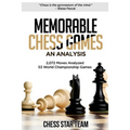 Memorable Chess Games: An Analysis - 2072 Moves Analyzed - 53 World Championship Games - Chess for Beginners Intermediate & Experts and if yo