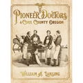 Pioneer Doctors of Coos County Oregon