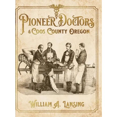 Pioneer Doctors of Coos County Oregon