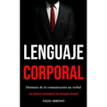 Lenguaje corporal: Dominio de la comunicación no verbal (Las técnicas psicológicas del lenguaje corporal)