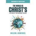 The World is Christ's: A Critique of Two Kingdoms Theology
