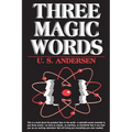 Three Magic Words: The Key to Power, Peace and Plenty
