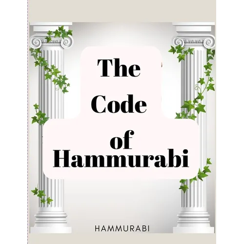 The Code of Hammurabi: The Oldest Code of Laws in the World