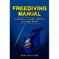 Freediving Manual: Learn How to Freedive 100 Feet on a Single Breath