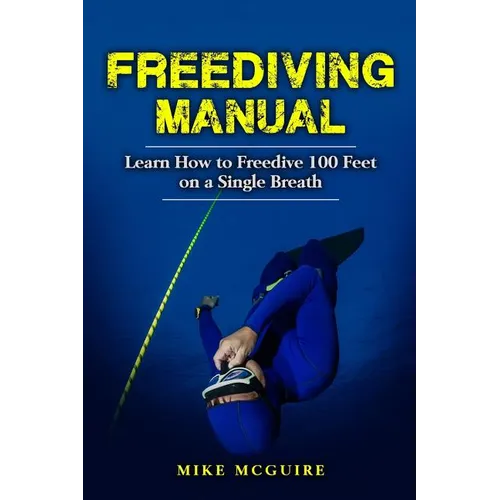 Freediving Manual: Learn How to Freedive 100 Feet on a Single Breath