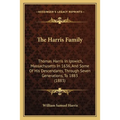 The Harris Family: Thomas Harris In Ipswich, Massachusetts In 1636, And Some Of His Descendants, Through Seven Generations, To 1883 (1883
