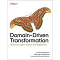 Domain-Driven Transformation: Modernize Legacy Systems and Mitigate Risk