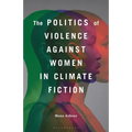 The Politics of Violence Against Women in Climate Fiction