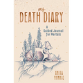 My Death Diary: A Guided Journal for Mortals