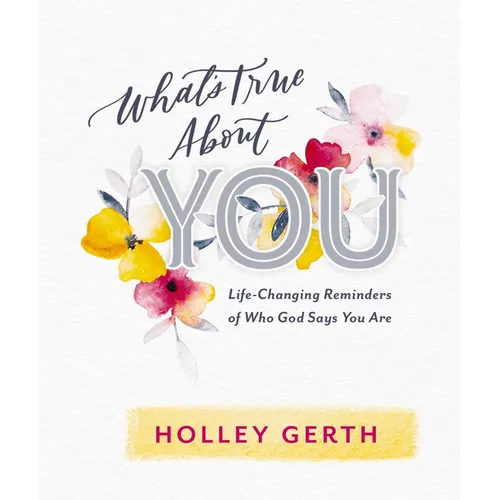 What's True about You: Life-Changing Reminders of Who God Says You Are (52 Daily Devotions)
