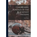 Ceremonial Bundles of the Blackfoot Indians