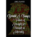 Donald J Trump's 7 Pillars of Strength for Triumph in Adversity