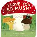 I Love You So Mush!: A Mushroom Friends Story Book