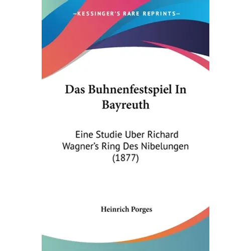 Das Buhnenfestspiel In Bayreuth: Eine Studie Uber Richard Wagner's Ring Des Nibelungen (1877)