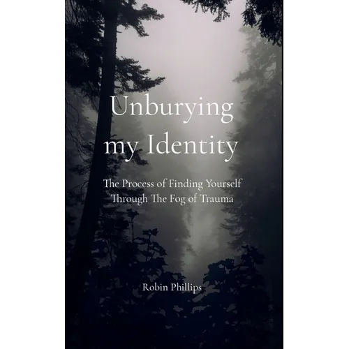 Unburying My Identity The Process of Finding Yourself Through The Fog of Trauma