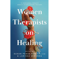 Women Therapists on Healing: 11 Personal Essays about Overcoming Trauma