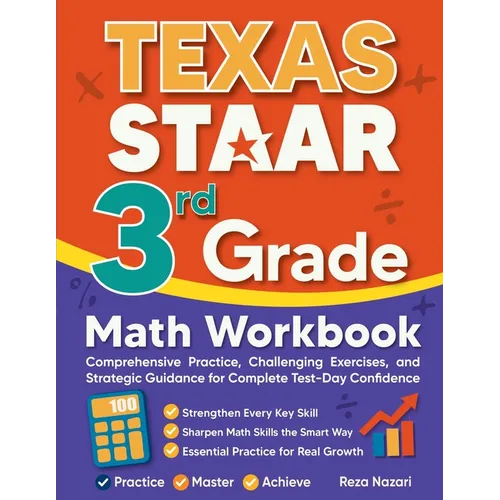 Texas STAAR 3rd Grade Math Workbook: Comprehensive Practice, Challenging Exercises, and Strategic Guidance for Complete Test-Day Confidence