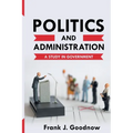 Politics and Administration: A Study in Government
