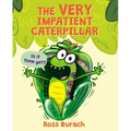 The Very Impatient Caterpillar (a Very Impatient Caterpillar Book)