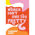 Women Don't Owe You Pretty