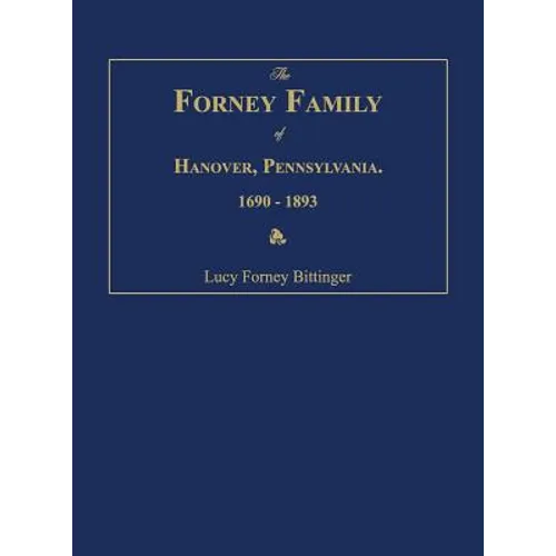 The Forney Family of Hanover, Pennsylvania. 1690-1893.