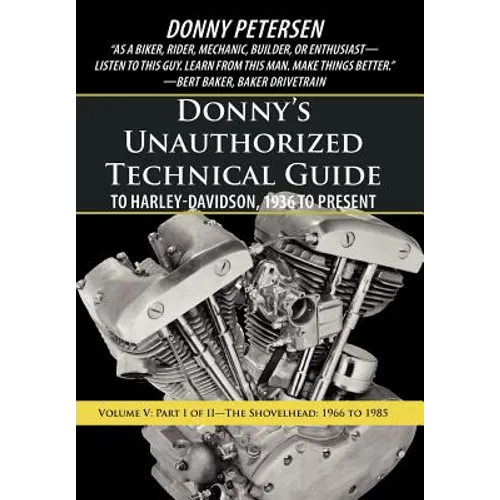 Donny's Unauthorized Technical Guide to Harley-Davidson, 1936 to Present: Volume V: Part I of II-The Shovelhead: 1966 to 1985