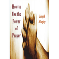 How To Use the Power of Prayer