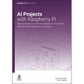 AI Projects with Raspberry Pi: High-Performance Artificial Intelligence for Robotics, Security, Home Automation, and Vision