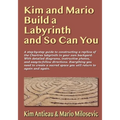 Kim and Mario Build a Labyrinth and So Can You