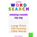 Smart Word Search: Missing Vowels, Zig Zag, Large Print, 160 Puzzles, 3200 Words, Volume 1