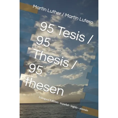 95 Tesis / 95 Thesis / 95 thesen: Edición trilingüe: español - inglés - alemán