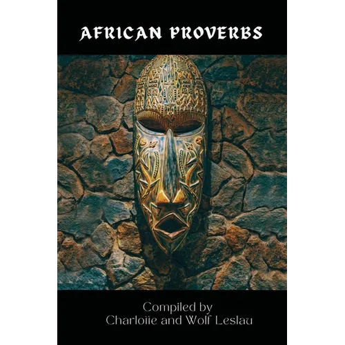 African Proverbs by Charlotte and Wolf Leslau