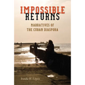 Impossible Returns: Narratives of the Cuban Diaspora