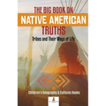 The Big Book on Native American Truths: Tribes and Their Ways of Life Children's Geography & Cultures Books