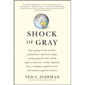 Shock of Gray: The Aging of the World's Population and How It Pits Young Against Old, Child Against Parent, Worker Against Boss, Company Against Rival