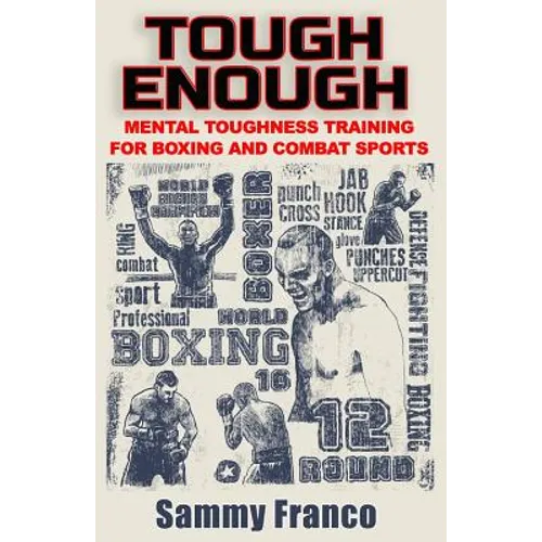 Tough Enough: Mental Toughness Training for Boxing, MMA and Martial Arts
