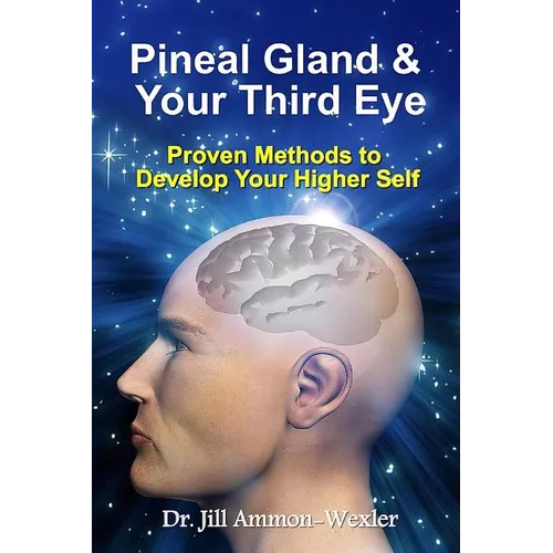 Pineal Gland & Your Third Eye: Proven Methods to Develop Your Higher Self