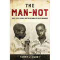 The Man-Not: Race, Class, Genre, and the Dilemmas of Black Manhood