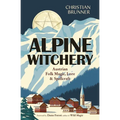 Alpine Witchery: Austrian Folk Magic, Lore & Spellcraft