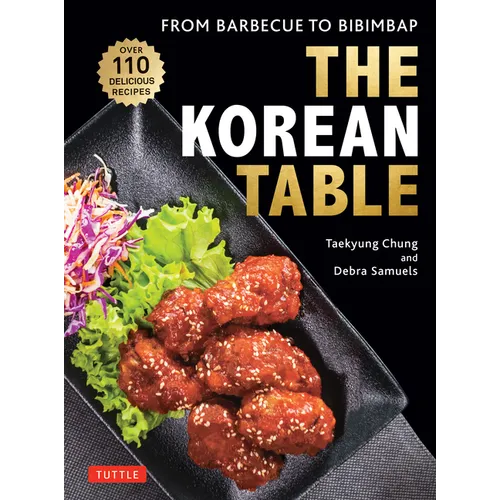 The Korean Table: From Barbecue to Bibimbap: 110 Delicious Recipes
