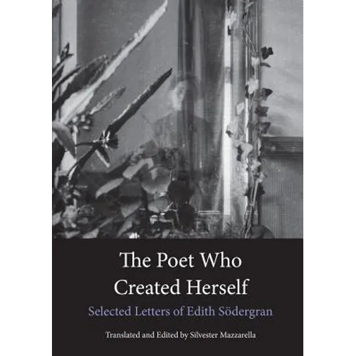 The Poet Who Created Herself: Selected Letters of Edith Södergran