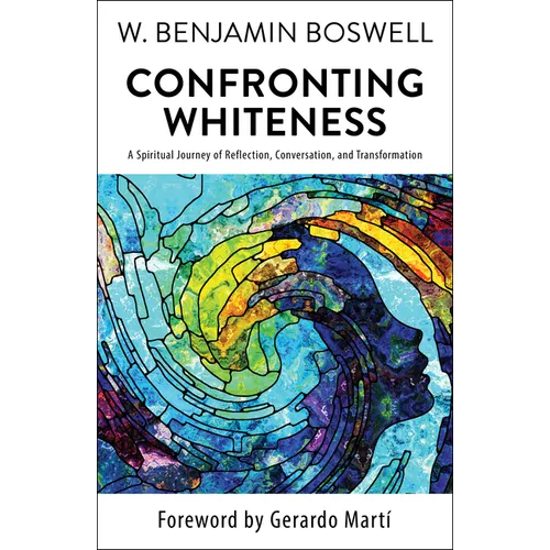 Confronting Whiteness: A Spiritual Journey of Reflection, Conversation, and Transformation