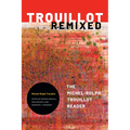 Trouillot Remixed: The Michel-Rolph Trouillot Reader