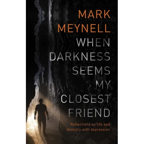 When Darkness Seems My Closest Friend: Reflections on Life and Ministry with Depression