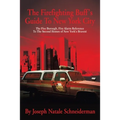 The Firefighting Buff's Guide to New York City: The Five Borough, Five Alarm Reference to the Second Homes of New York's Bravest