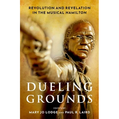 Dueling Grounds: Revolution and Revelation in the Musical Hamilton