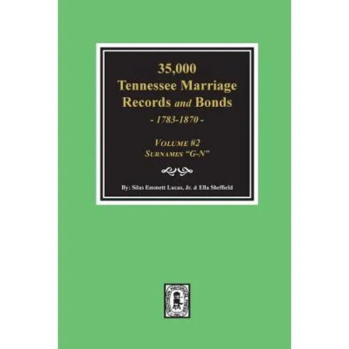 35,000 Tennessee Marriage Records and Bonds 1783-1870, "G-N". ( Volume #2 )