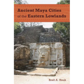 Ancient Maya Cities of the Eastern Lowlands