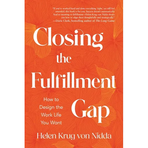 Closing the Fulfillment Gap: How to Design the Work Life You Want